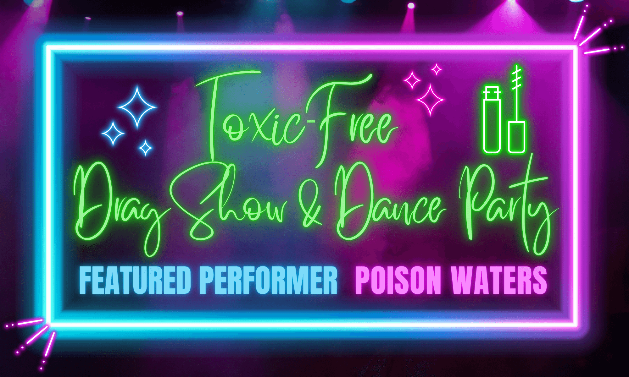 toxic-free drag show and dance party featuring poison waters